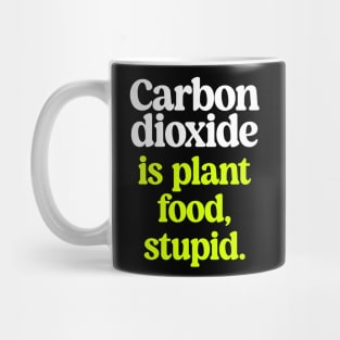 CO2 is good for trees. Trees are good for you. Mug